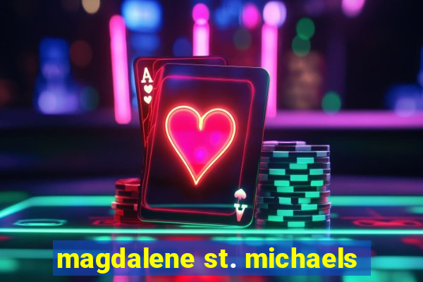 magdalene st. michaels